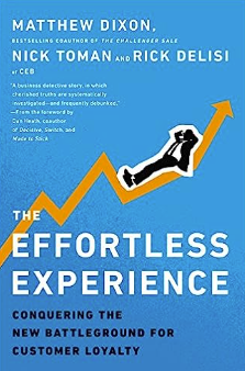 "The Effortless Experience: Conquering the New Battleground for Customer Loyalty" by Matthew Dixon, Nick Toman, and Rick DeLisi